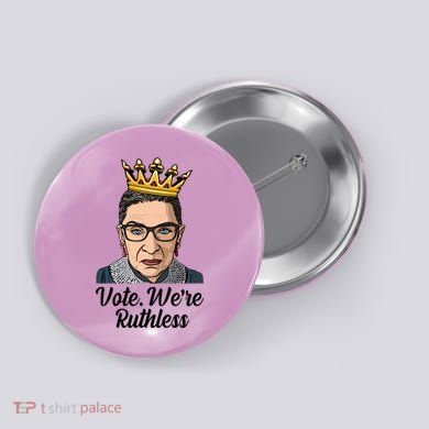 Vote We're Ruthless Ruth Bader Ginsburg Equal Rights Button