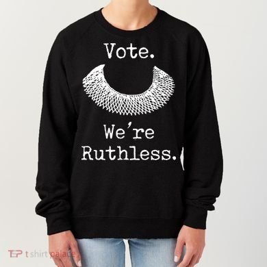 Vote. We're Ruthless. Women's Rights Pro Choice Roe 1973 Women's Sweatshirt