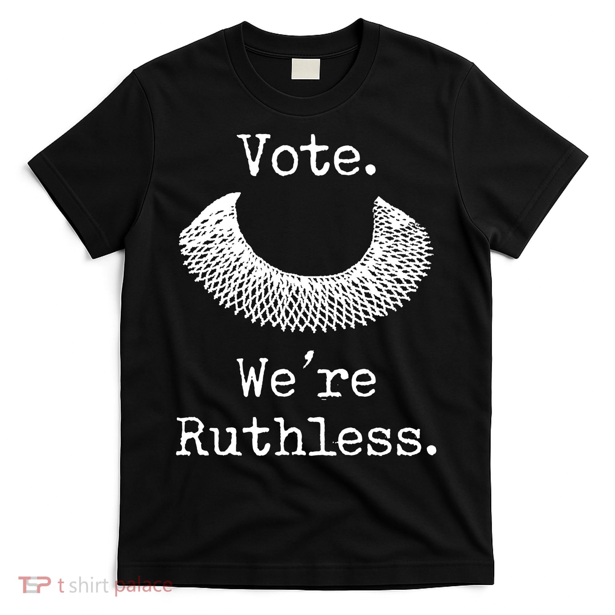 Vote. We're Ruthless. Women's Rights Pro Choice Roe 1973 T-Shirt