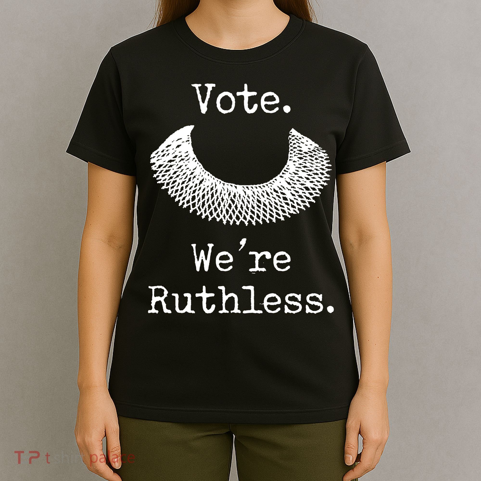 Vote. We're Ruthless. Women's Rights Pro Choice Roe 1973 T-Shirt