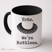 Vote. We're Ruthless. Women's Rights Pro Choice Roe 1973 Coffee Mug thumb 0