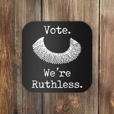 Vote. We're Ruthless. Women's Rights Pro Choice Roe 1973 Coaster