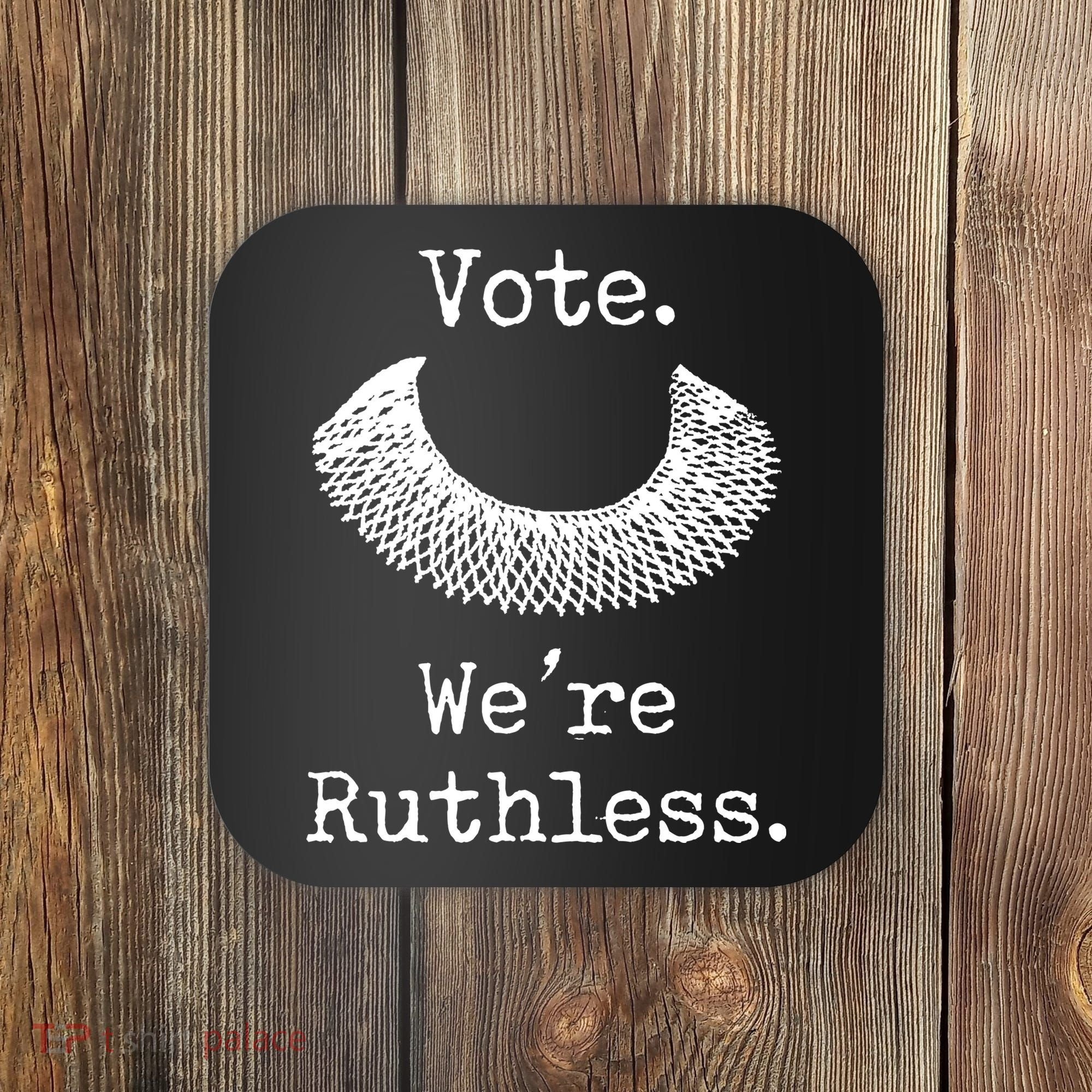 Vote. We're Ruthless. Women's Rights Pro Choice Roe 1973 Coaster