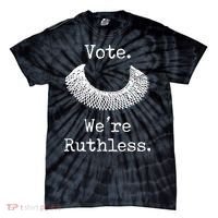 Vote. We're Ruthless. Women's Rights Pro Choice Roe 1973 Tie-Dye T-Shirt thumb 0