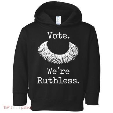 Vote. We're Ruthless. Women's Rights Pro Choice Roe 1973 Toddler Hoodie