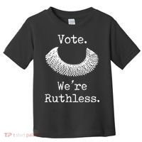 Vote. We're Ruthless. Women's Rights Pro Choice Roe 1973 Toddler T-Shirt thumb 0