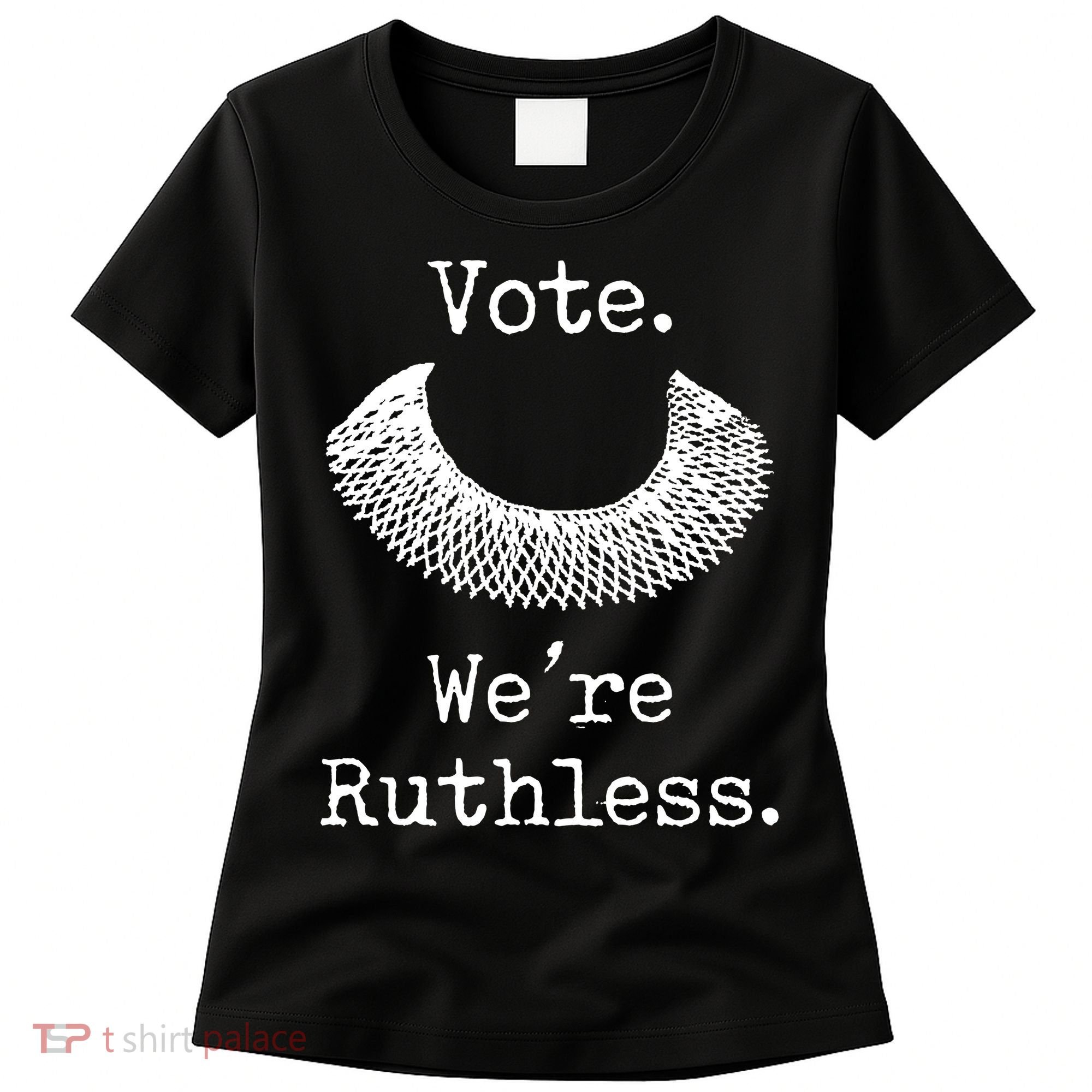 Vote. We're Ruthless. Women's Rights Pro Choice Roe 1973 Women's T-Shirt