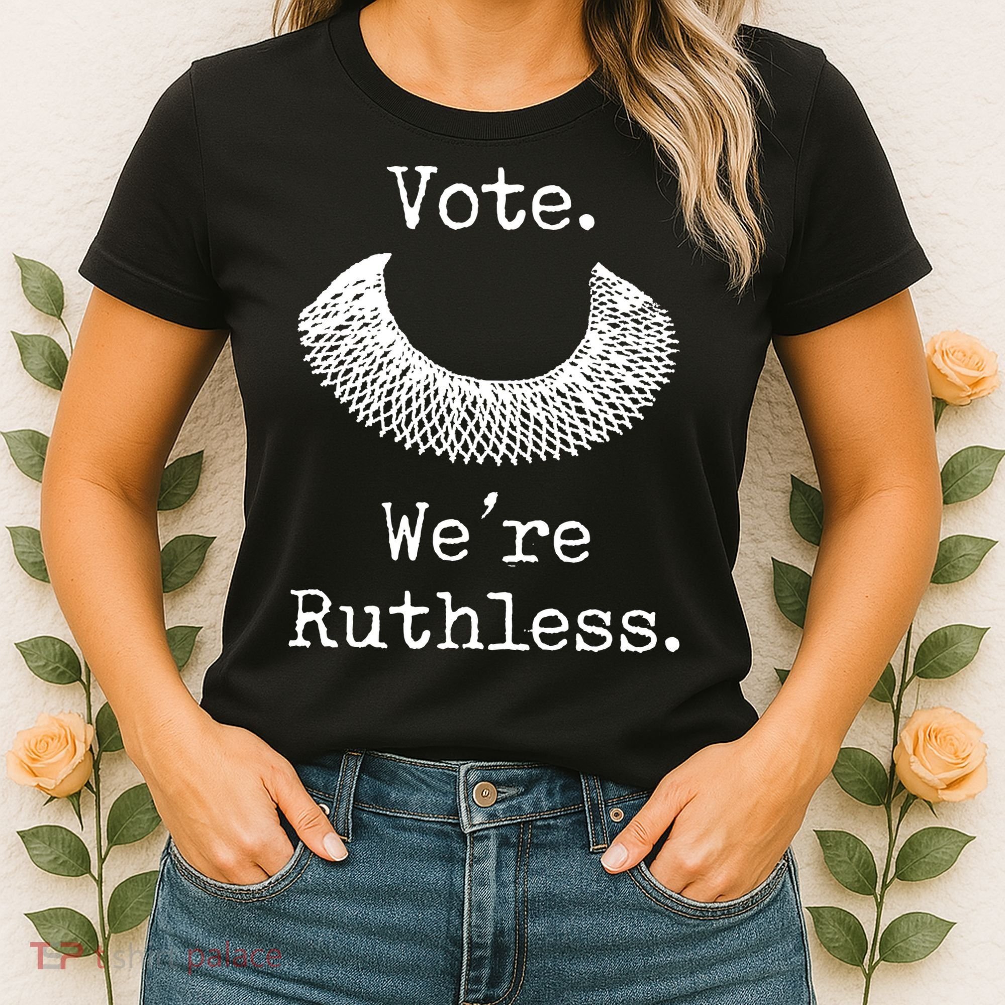 Vote. We're Ruthless. Women's Rights Pro Choice Roe 1973 Women's T-Shirt