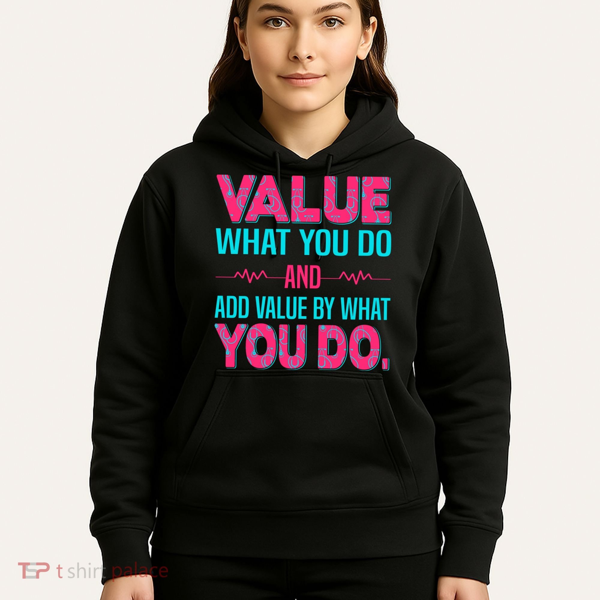 Value What You Do And Add Calue By What You Do Hoodie