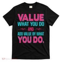 Value What You Do And Add Calue By What You Do T-Shirt thumb 0