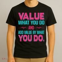 Value What You Do And Add Calue By What You Do T-Shirt thumb 3