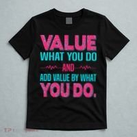 Value What You Do And Add Calue By What You Do T-Shirt thumb 5