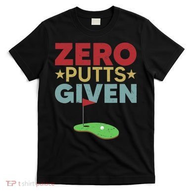 Vintage Zero Putts Given Golf Funny Golf Player Golfing T-Shirt