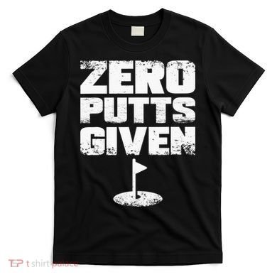 Vintage Zero Putts Given Golf Funny Golf Player Golfing T-Shirt