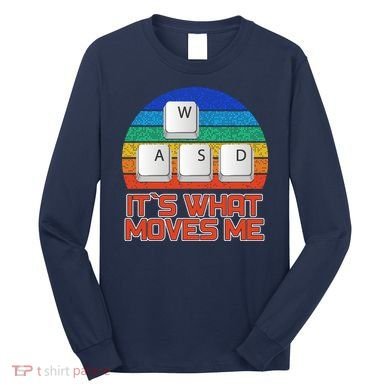 W A S D It's What Moves Me Gamer Long Sleeve Shirt