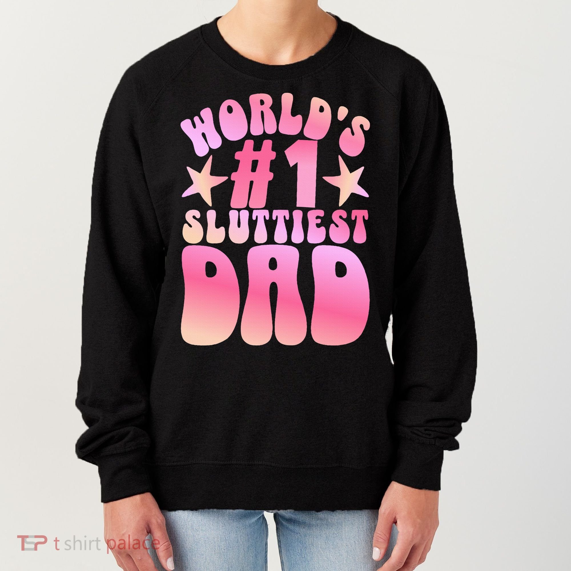World's 1 Sluttiest Dad Funny Fathers Daddy Joke Women's Sweatshirt