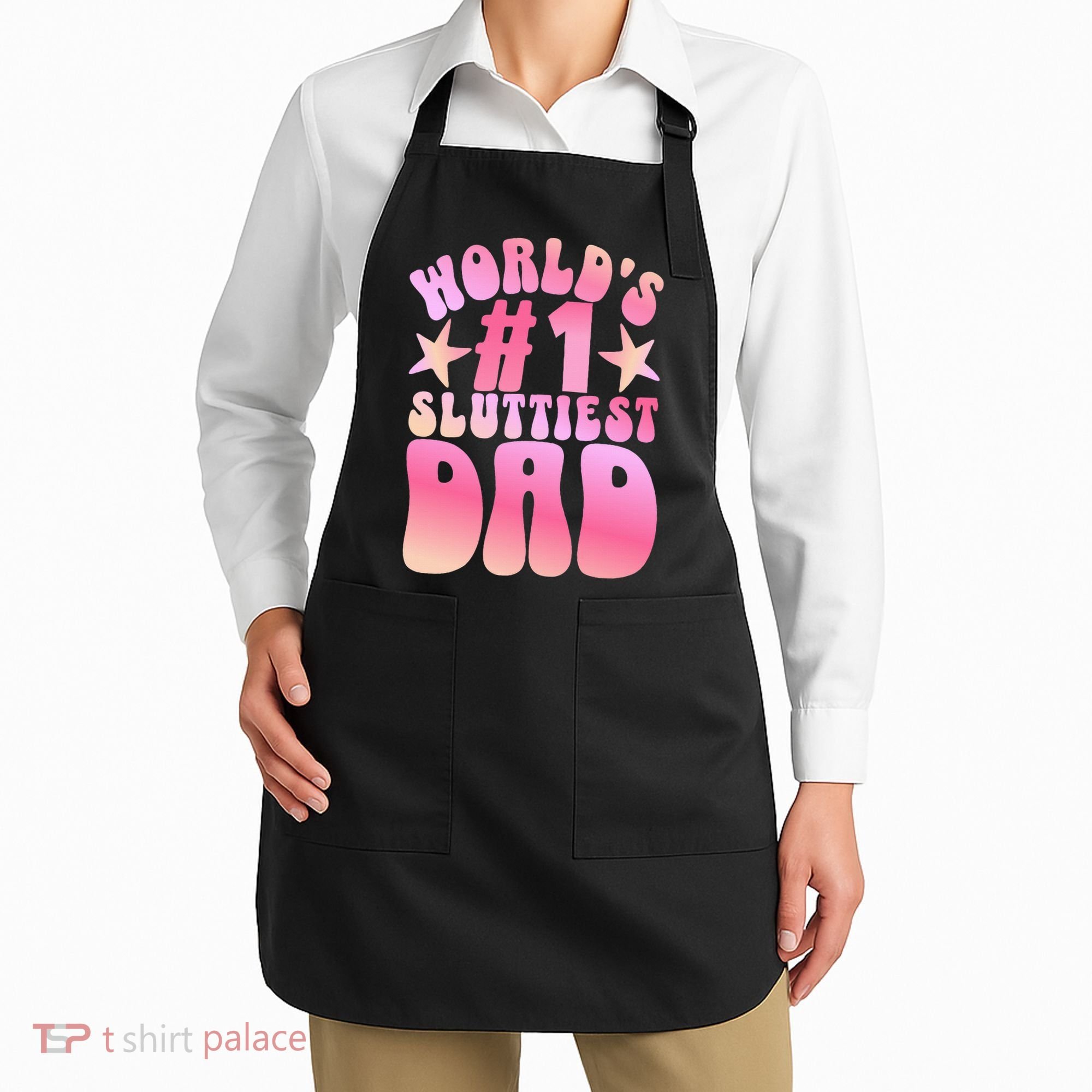 World's 1 Sluttiest Dad Funny Fathers Daddy Joke Apron
