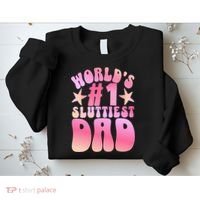 World's 1 Sluttiest Dad Funny Fathers Daddy Joke Sweatshirt thumb 2