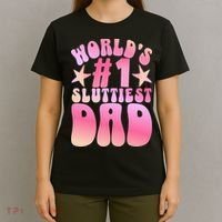 World's 1 Sluttiest Dad Funny Fathers Daddy Joke T-Shirt thumb 4