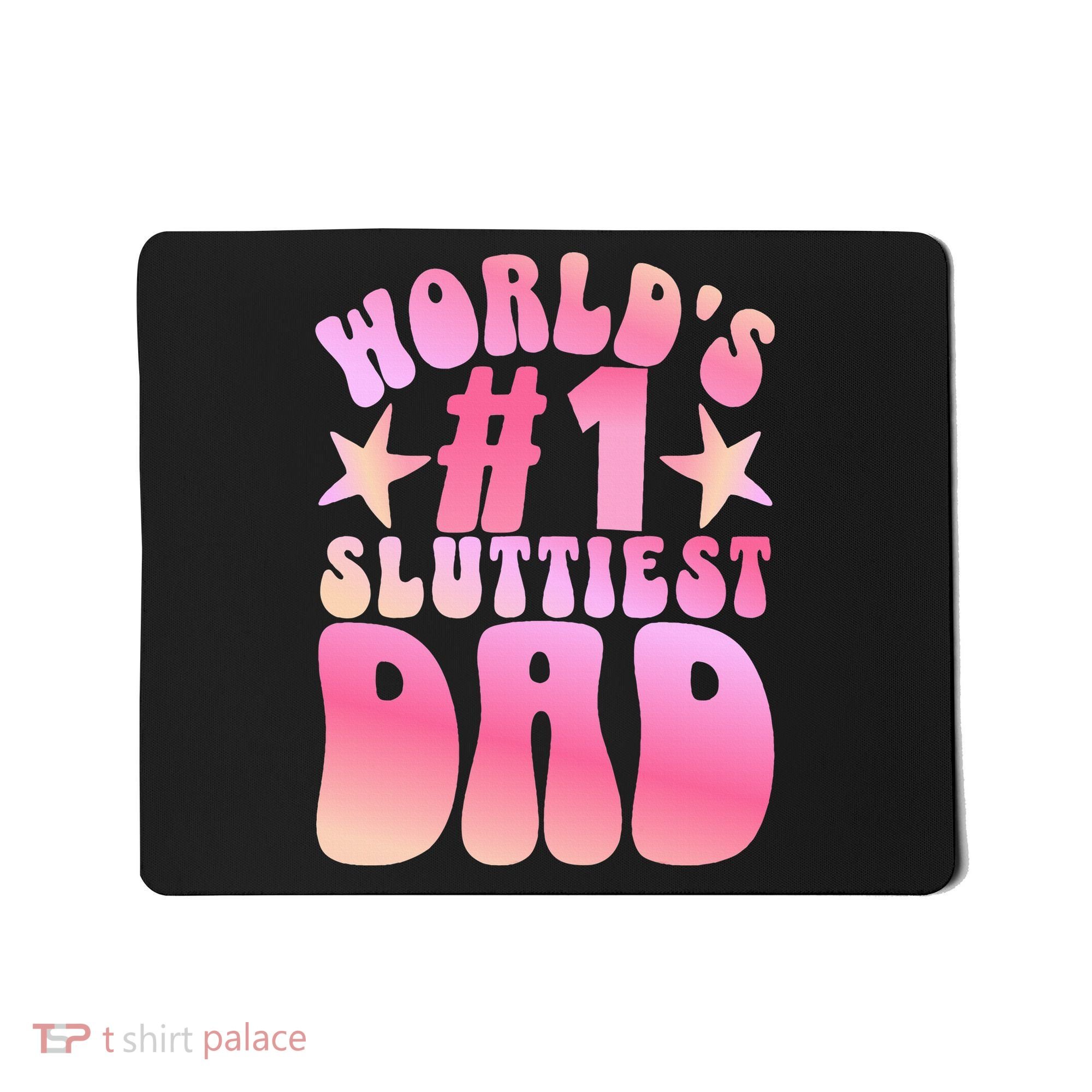 World's 1 Sluttiest Dad Funny Fathers Daddy Joke Mousepad