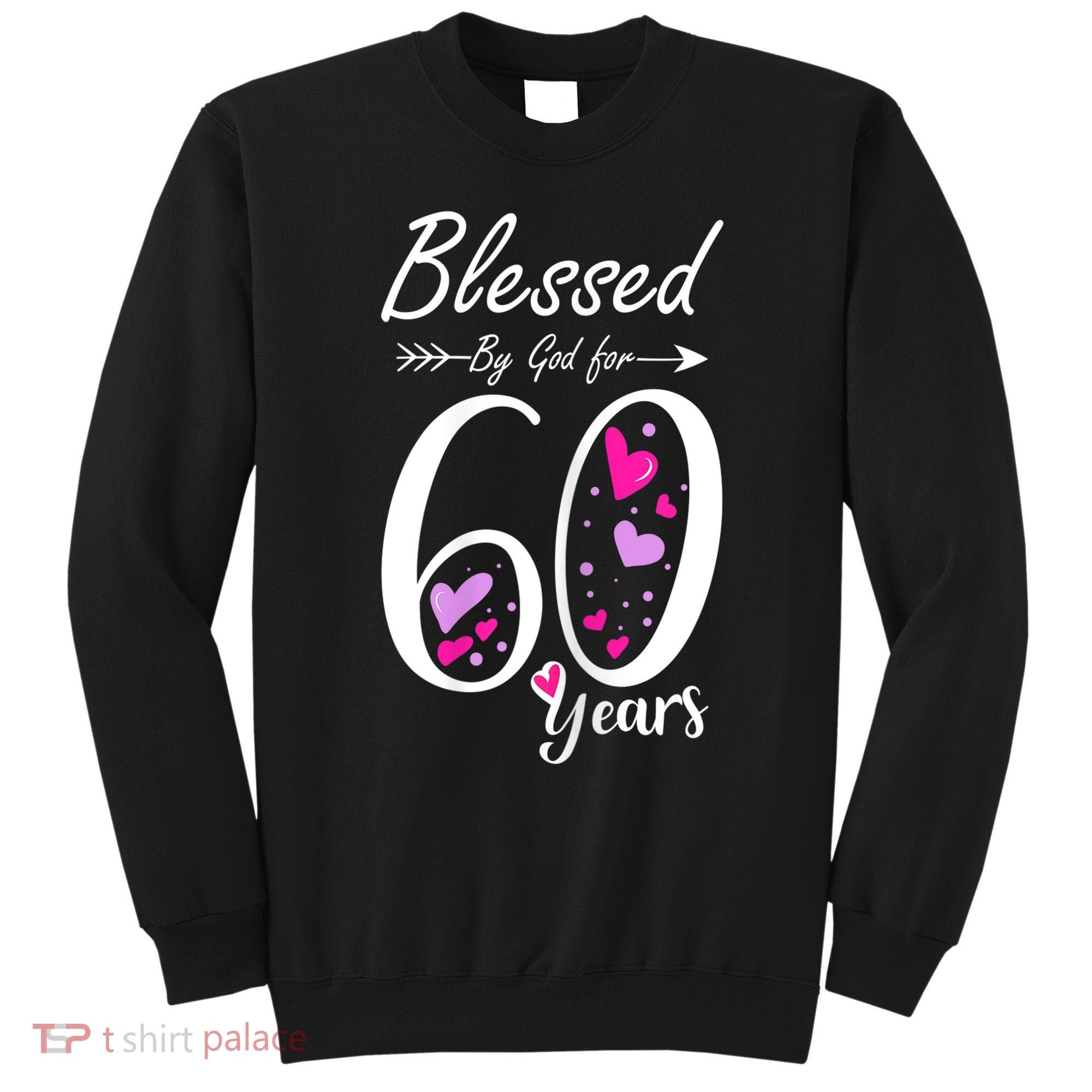 WoM.e.ns 60th Birthday Tee Gift and Blessed for 60 Years Birthday Sweatshirt