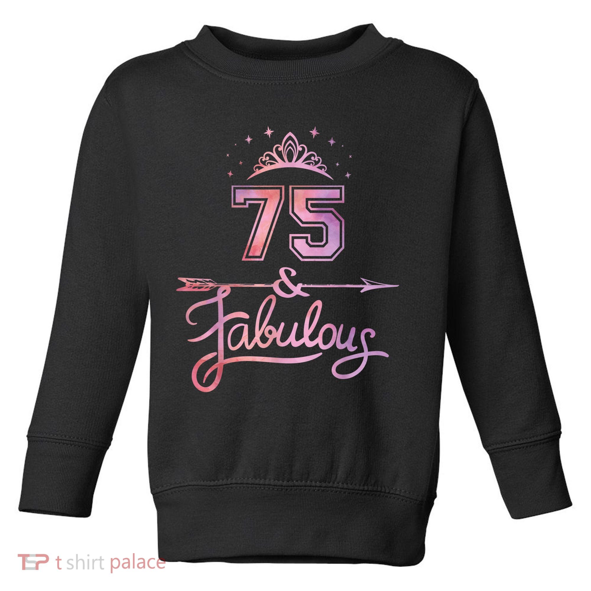 Wo 75 Years Old And Fabulous Happy 75th Birthday Present Toddler Sweatshirt