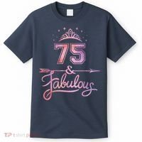 Wo 75 Years Old And Fabulous Happy 75th Birthday Present T-Shirt thumb 0