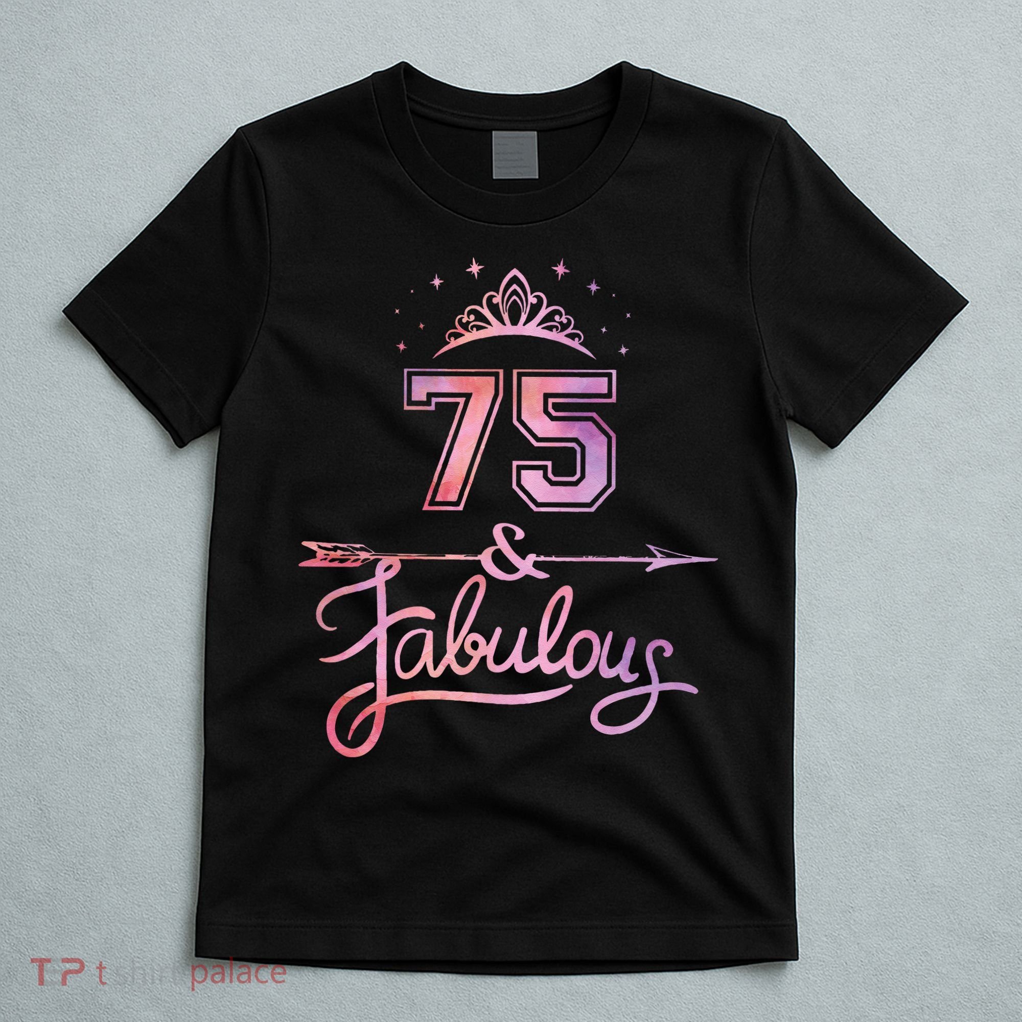 Women 75 Years Old And Fabulous Happy 75th Birthday T-Shirt