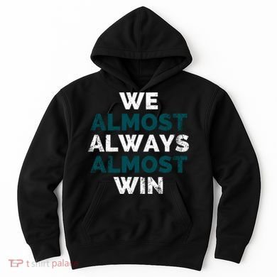 We Almost Always Almost Win Sunday Football Hoodie
