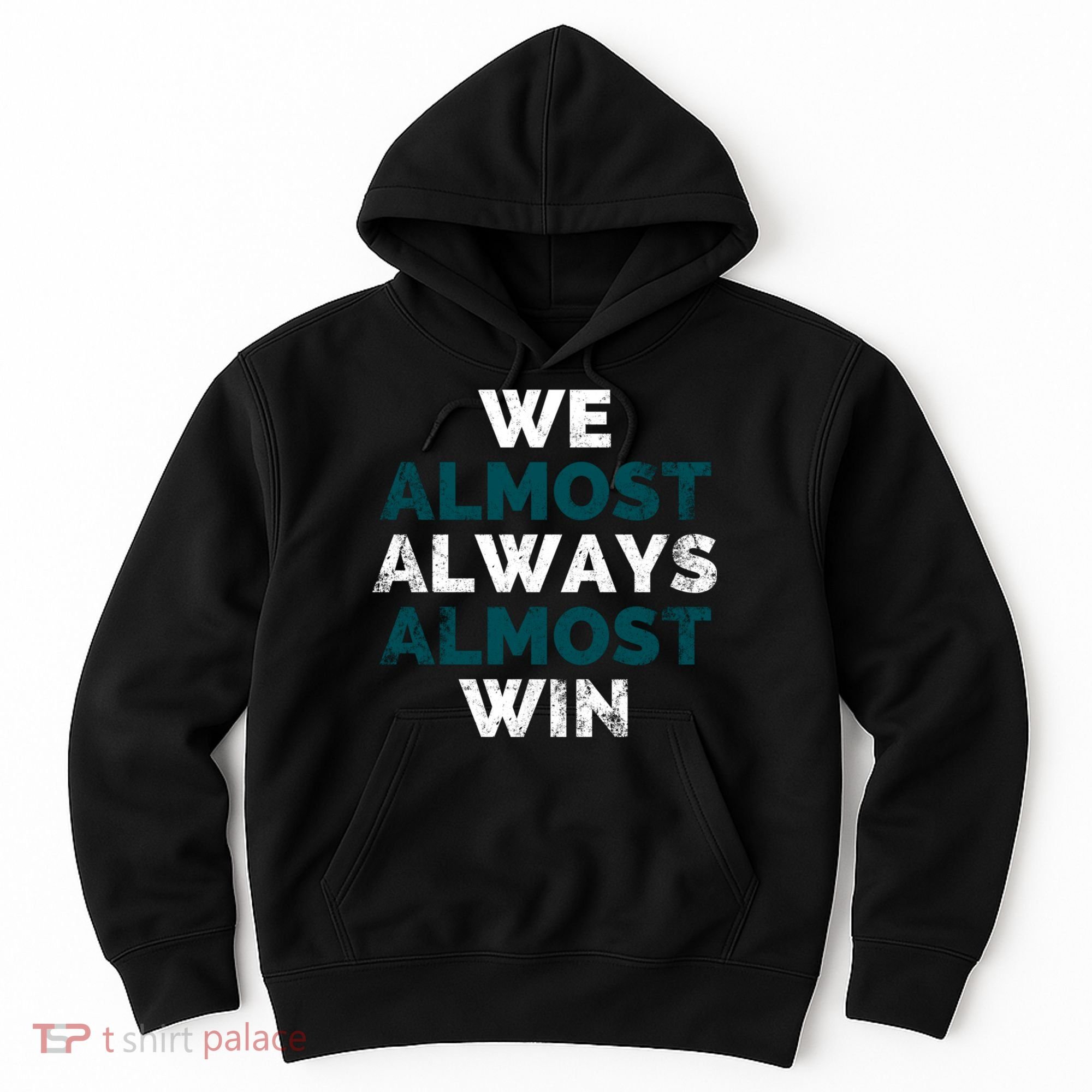We Almost Always Almost Win Sunday Football Hoodie