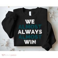 We Almost Always Almost Win Sunday Football Sweatshirt thumb 2