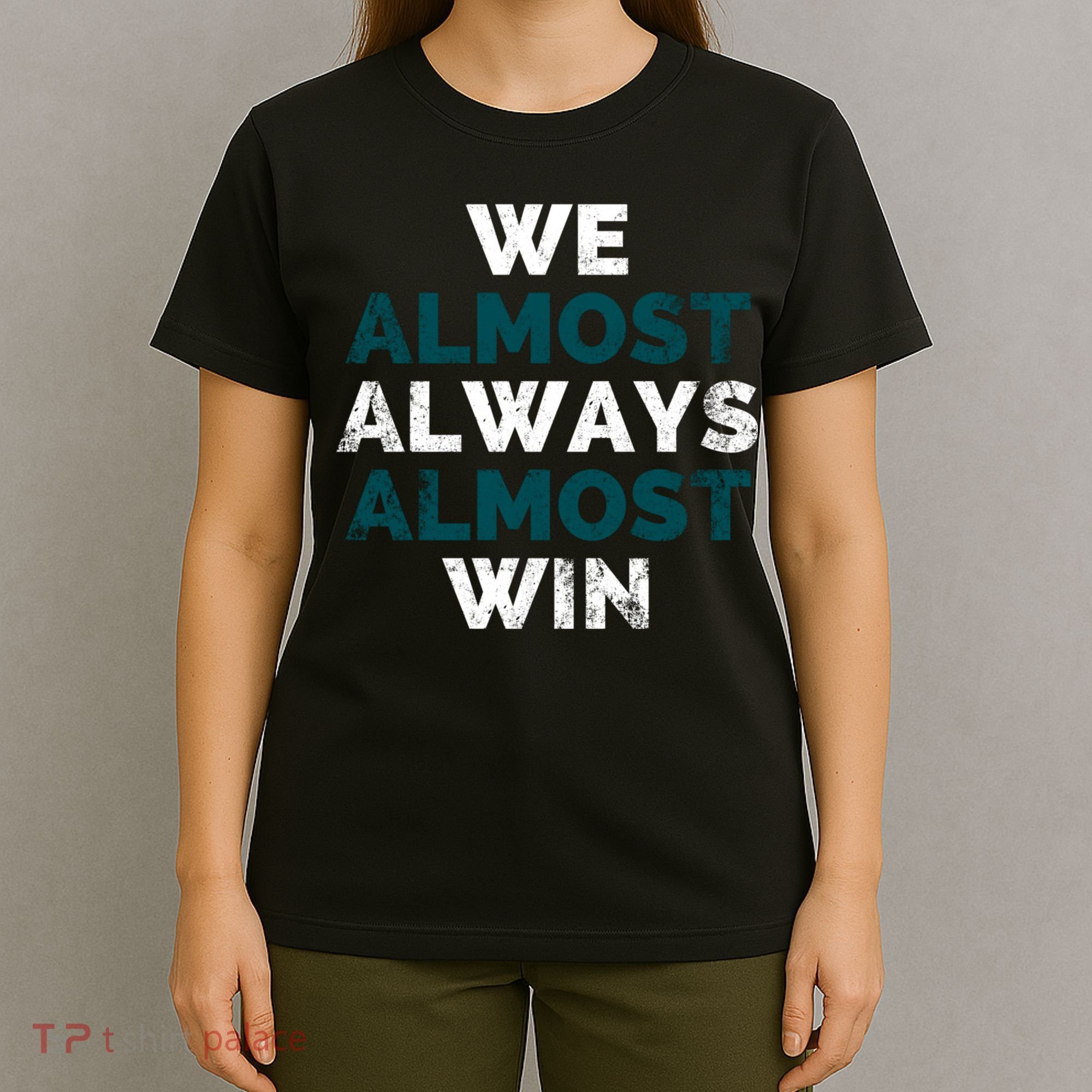 We Almost Always Almost Win Sunday Football T-Shirt