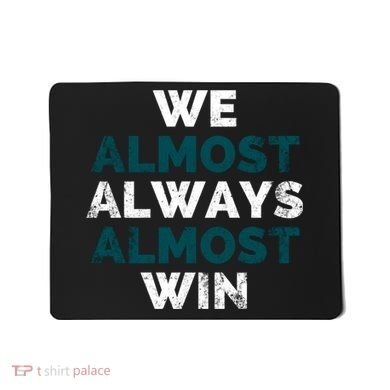 We Almost Always Almost Win Sunday Football Mousepad