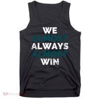 We Almost Always Almost Win Sunday Football Tank Top thumb 0