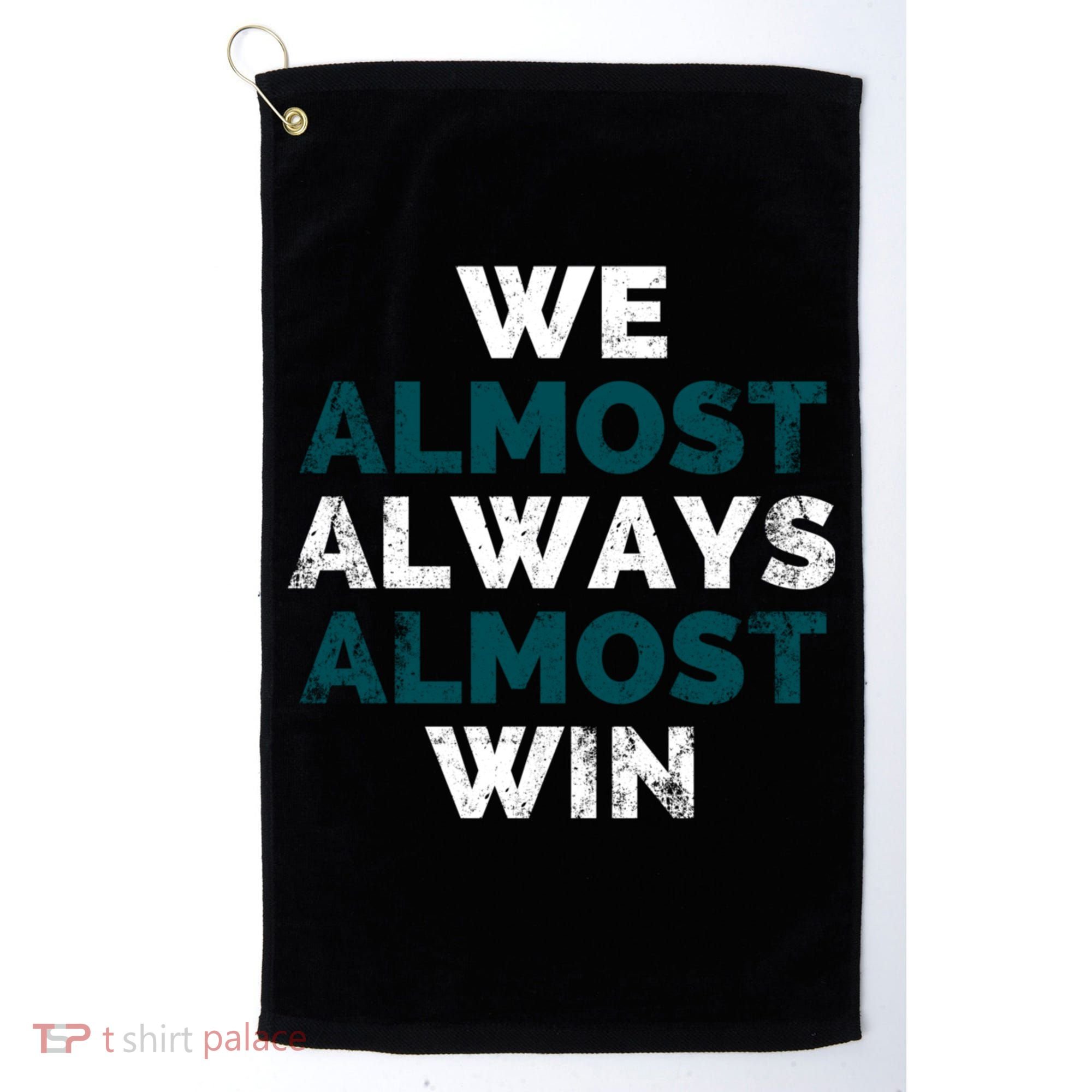We Almost Always Almost Win Sunday Football Golf Towel