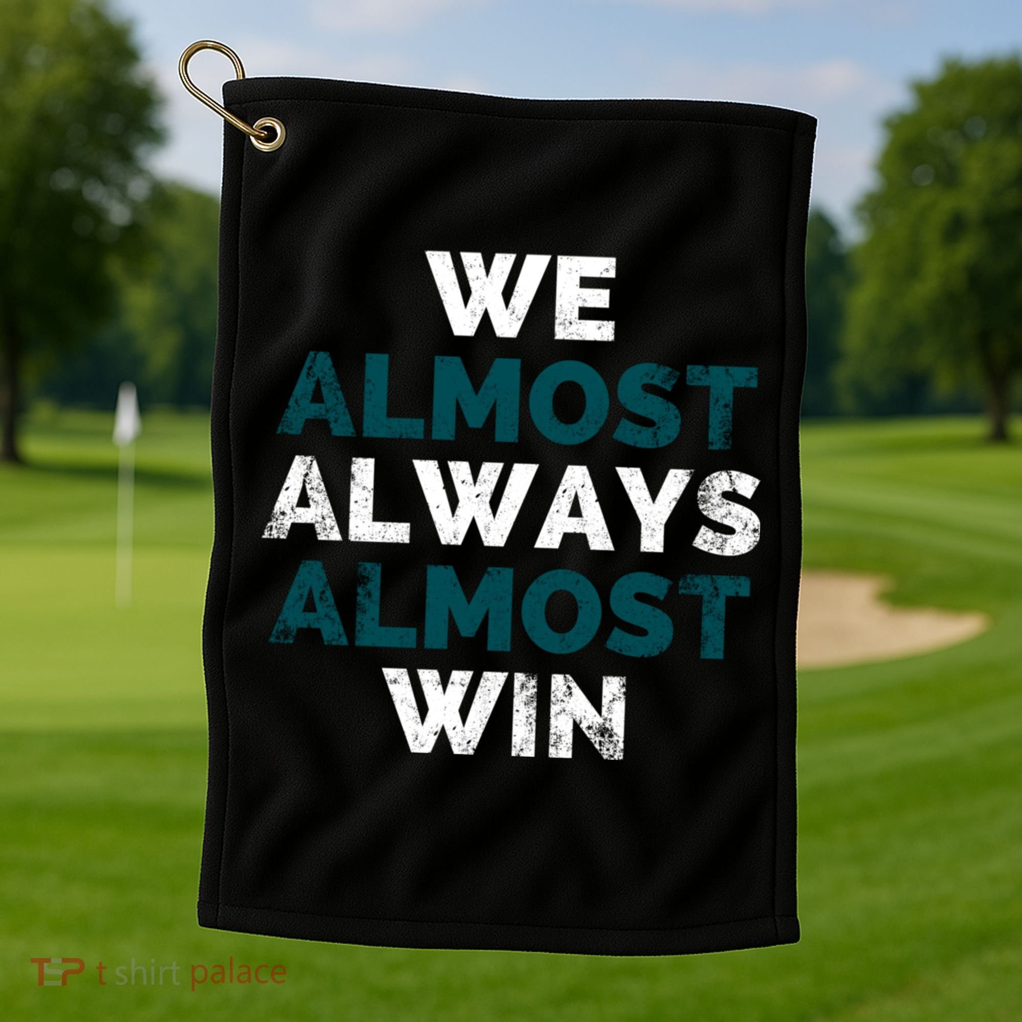 We Almost Always Almost Win Sunday Football Golf Towel
