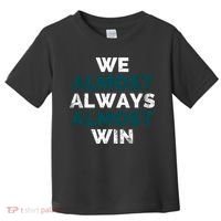 We Almost Always Almost Win Sunday Football Toddler T-Shirt thumb 0
