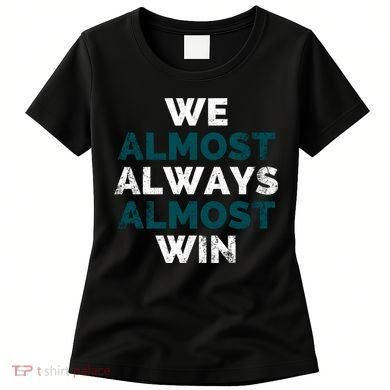 We Almost Always Almost Win Sunday Football Women's T-Shirt