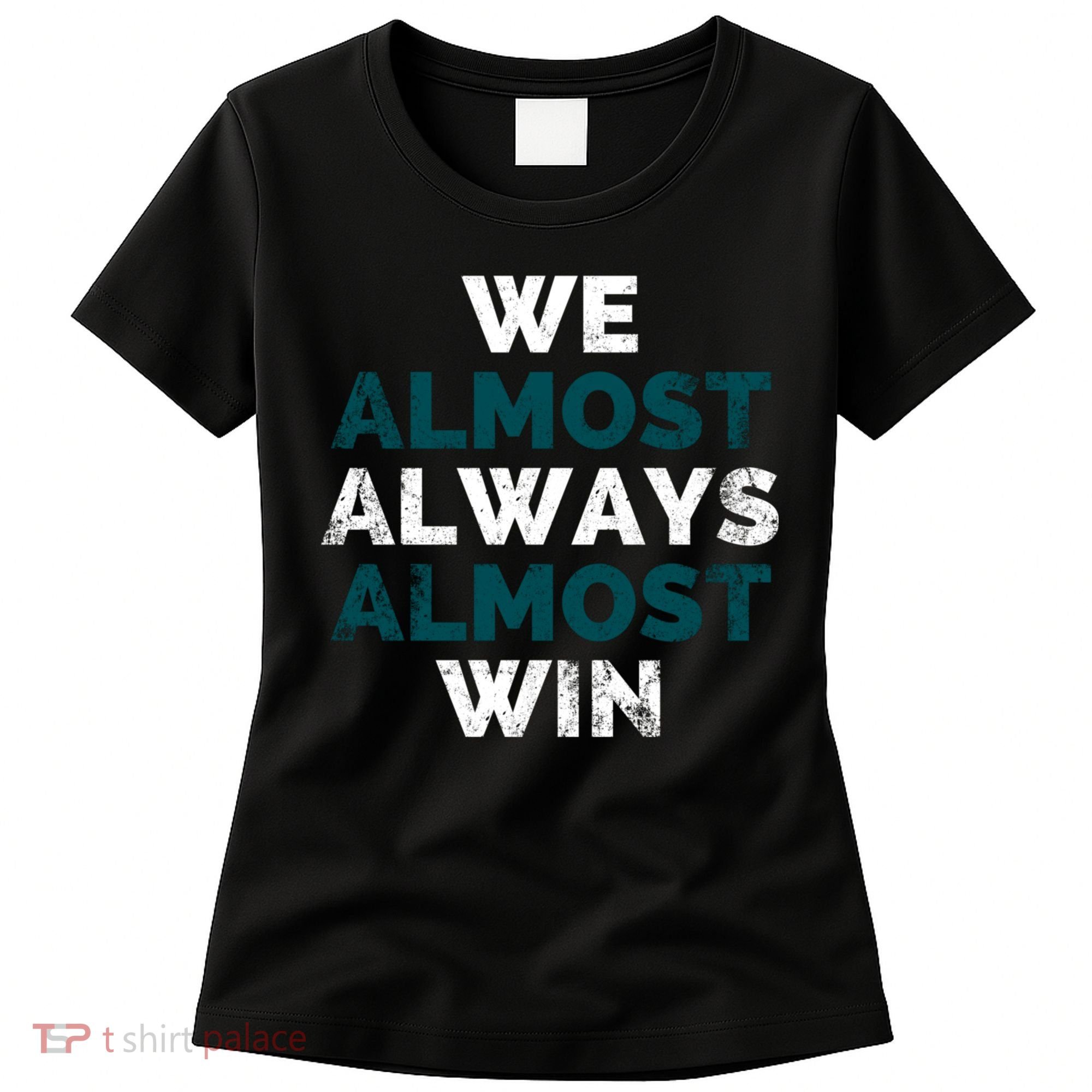 We Almost Always Almost Win Sunday Football Women's T-Shirt