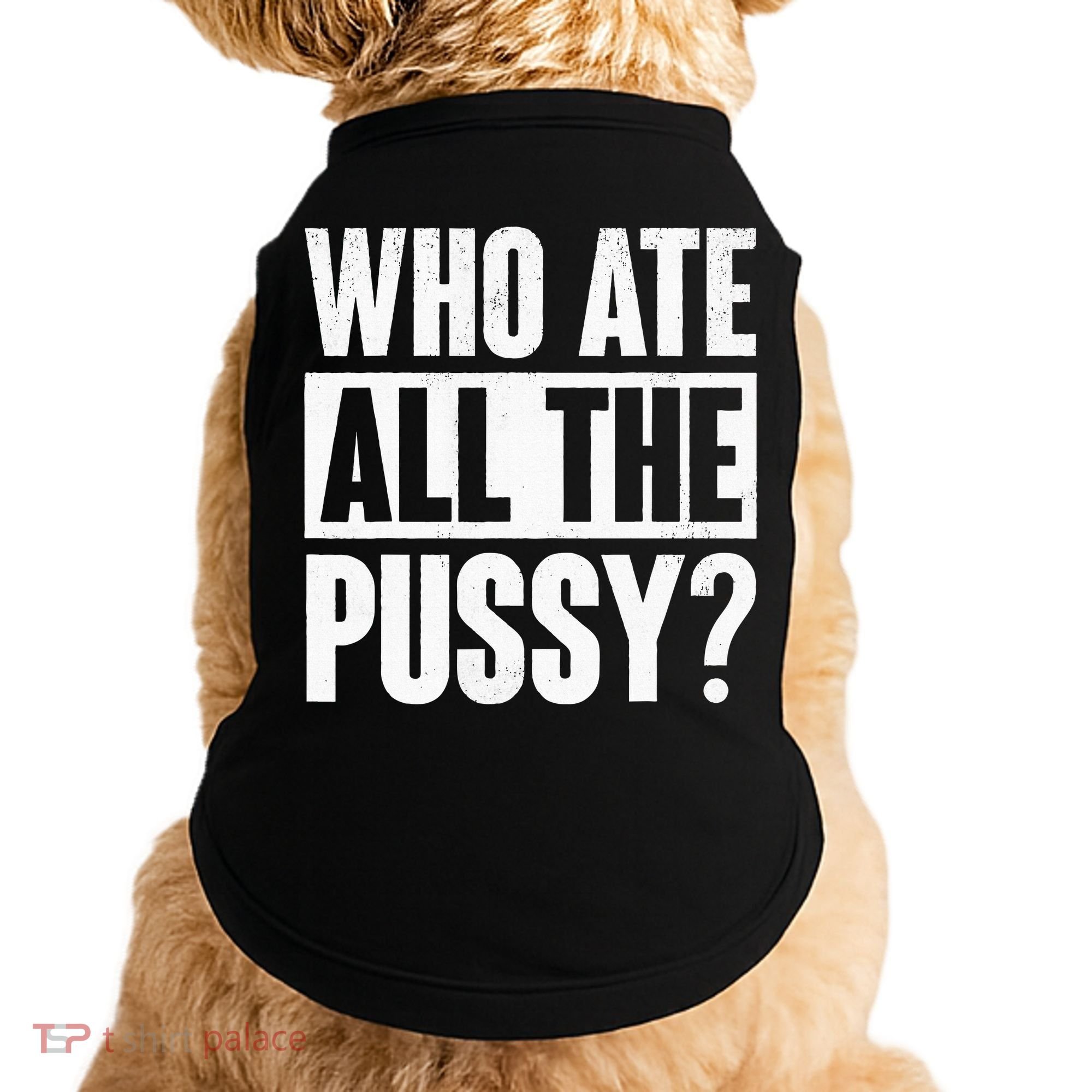 Who Ate All The Pussy Funny Saying Doggie Tank