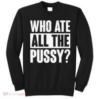 Who Ate All The Pussy Funny Saying Sweatshirt thumb 0