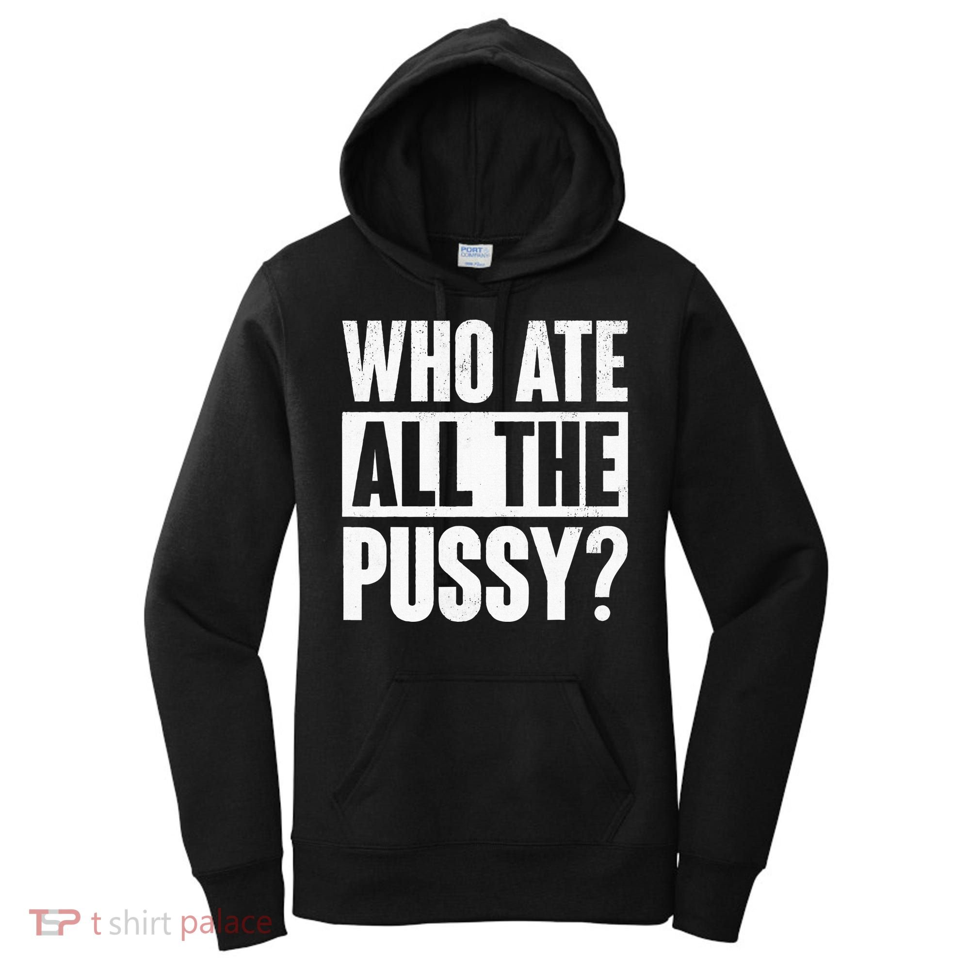 Who Ate All The Pussy Funny Saying Women's Hoodie