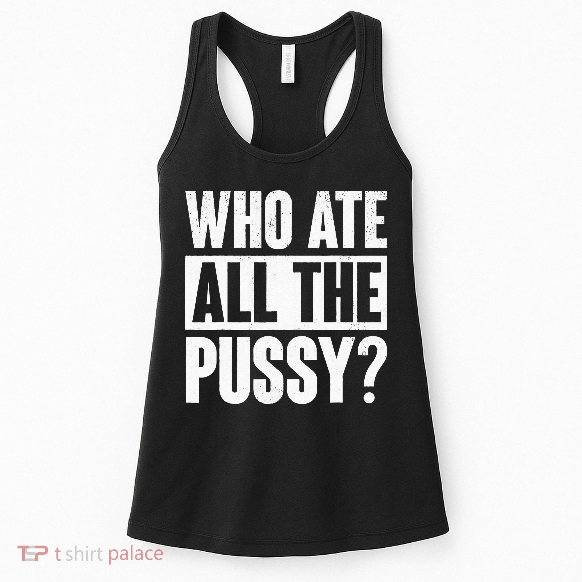 Who Ate All The Pussy Funny Saying Women's Tank Top