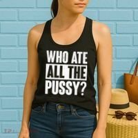 Who Ate All The Pussy Funny Saying Women's Tank Top thumb 2