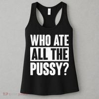 Who Ate All The Pussy Funny Saying Women's Tank Top thumb 3