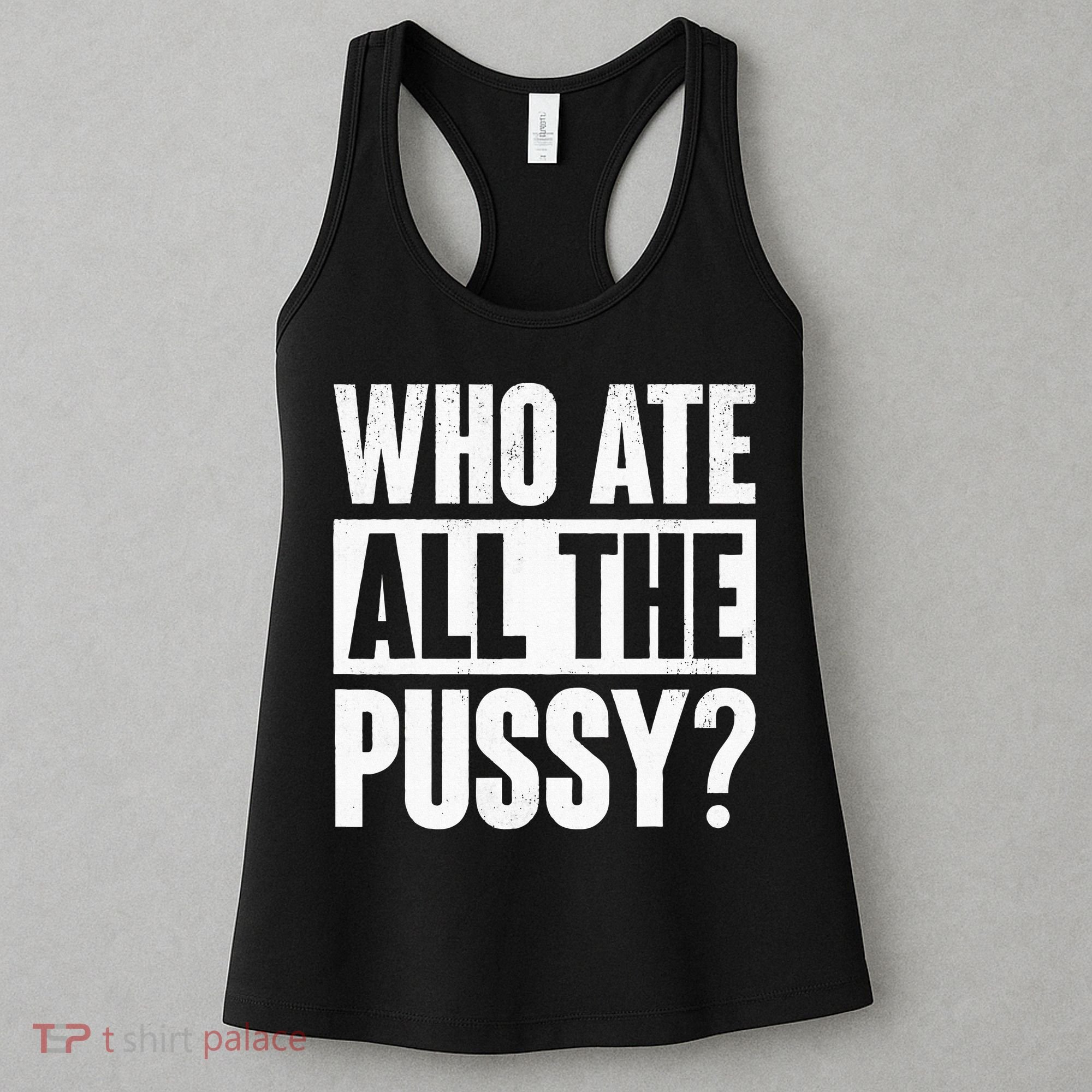 Who Ate All The Pussy Funny Saying Women's Tank Top