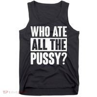 Who Ate All The Pussy Funny Saying Tank Top thumb 0