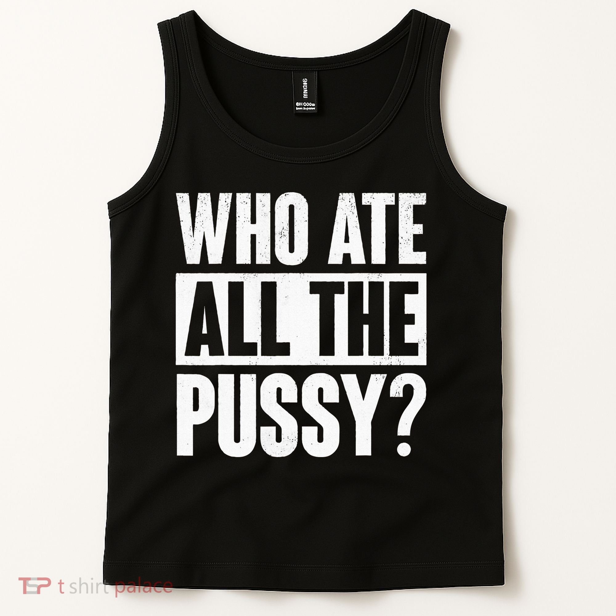 Who Ate All The Pussy Funny Saying Tank Top