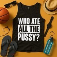 Who Ate All The Pussy Funny Saying Tank Top thumb 4