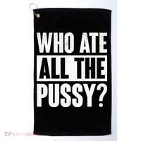 Who Ate All The Pussy Funny Saying Golf Towel thumb 0